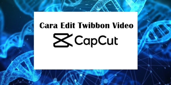Cara Mengedit Twibbon Video Menggunakan Aplikasi Capcut