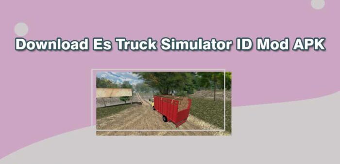Cara Download ES Truck Simulator ID Mod Apk