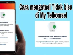 Cara Mengatasi MyTelkomsel Tidak Bisa Login dan Solusi Ketika Aplikasi Tidak Bisa Dibuka
