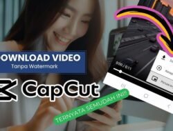 Cara Unduh Video CapCut Tanpa Watermark dan Panduan Lengkap Menggunakan Fitur Salin Link